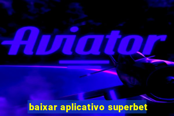 baixar aplicativo superbet